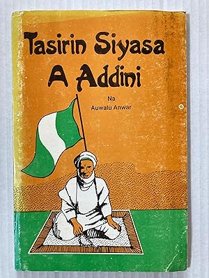 Tasirin siyasa a addini : tijjanawa da tirjanawa a Kano, 1937-1991 [=Political Impact on Religion...