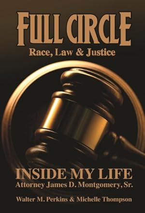 Bild des Verkufers fr Full Circle : Race, Law & Justice: Inside My Life Atty. James D. Montogomery, Sr. zum Verkauf von GreatBookPricesUK