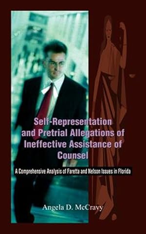 Seller image for Self-Representation and Pretrial Allegations of Ineffective Assistance of Counsel : A Comprehensive Analysis of Faretta and Nelson Issues in Florida for sale by GreatBookPrices