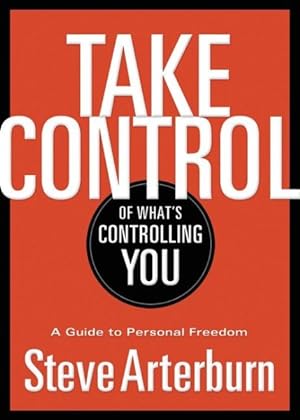 Seller image for Take Control of What's Controlling You : A Guide to Personal Freedom for sale by GreatBookPrices