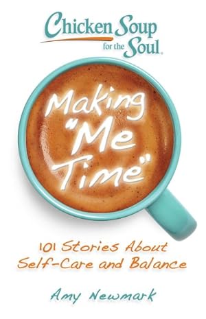 Seller image for Chicken Soup for the Soul Making "Me Time" : 101 Stories About Self-care and Balance for sale by GreatBookPrices