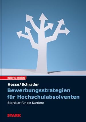 Bewerbungsstrategien für Hochschulabsolventen : Startklar für die Karriere. Jürgen Hesse / Hans-C...