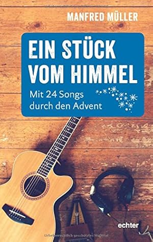 Ein Stück vom Himmel : mit 24 Songs durch den Advent.