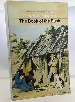 Imagen del vendedor de The Book of the Bush. Containing Many Truthful Sketches of the Early Colonial Life of Squatters, Whalers, Convicts, Diggers, And Others Who Left Their Native Land and Never returned. PENGUIN COLONIAL FACSIMILES. a la venta por Addyman Books