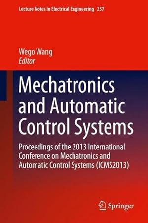 Bild des Verkufers fr Mechatronics and Automatic Control Systems: Proceedings of the 2013 International Conference on Mechatronics and Automatic Control Systems (ICMS2013) . in Electrical Engineering (237), Band 237) zum Verkauf von Rheinberg-Buch Andreas Meier eK