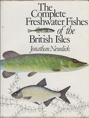 Immagine del venditore per THE COMPLETE FRESHWATER FISHES OF THE BRITISH ISLES. By Jonathan Newdick. venduto da Coch-y-Bonddu Books Ltd