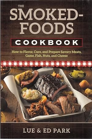 Immagine del venditore per THE SMOKED-FOODS COOKBOOK: HOW TO FLAVOR, CURE, AND PREPARE SAVORY MEATS, GAME, FISH, NUTS AND CHEESE. By Lue & Ed Park. Paperback issue. venduto da Coch-y-Bonddu Books Ltd