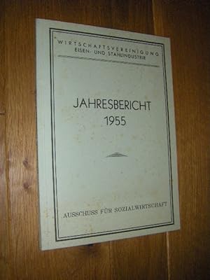 Wirtschaftsvereinigung Eisen- und Stahlindustrie. Jahresbericht 1955 des Ausschusses für Sozialwi...