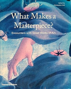 What Makes a Masterpiece: Artists, Writers, and Curators on the World's Greatest Art