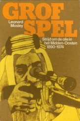 grof spel. Strijd om de olie in het Midden-Ooste n 1890 - 1974