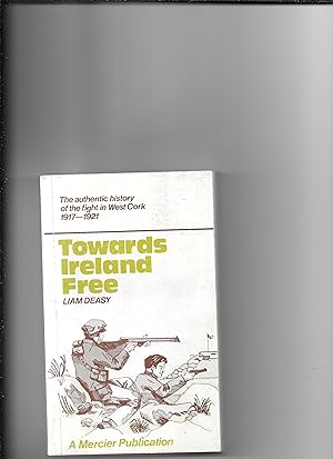 Seller image for Towards Ireland Free. The West Cork Brigade in the War of Independence 1917-1921. for sale by Sillan Books