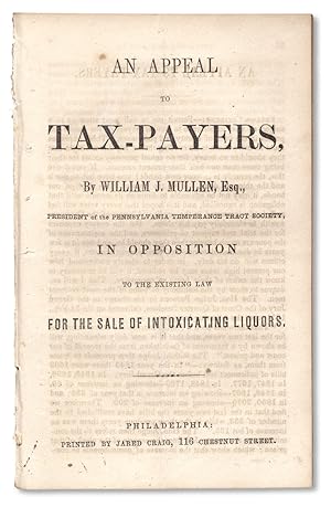 An Appeal to Tax-Payers, In Opposition to the Existing Law for the Sale of Intoxicating Liquors