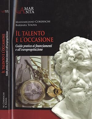 Seller image for Il talento e l' occasione Guida pratica ai finanziamenti e all' europrogettazione for sale by Biblioteca di Babele