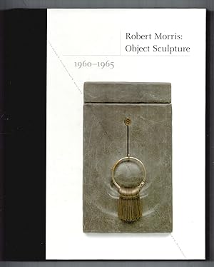 Robert MORRIS : Object Sculpture 1960-1965.