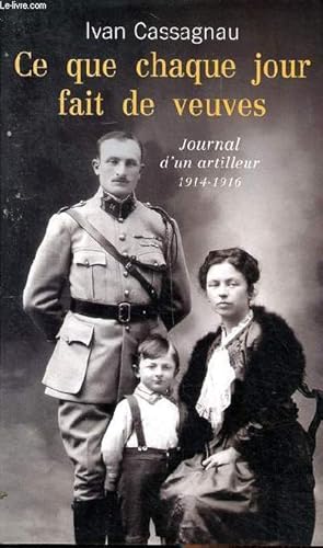 Bild des Verkufers fr Ce que chaque jour fait de veuves Journal d'un artilleur 1914-1916 zum Verkauf von Le-Livre