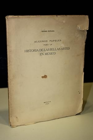 Imagen del vendedor de Algunos papeles para la historia de las Bellas Artes en Mxico.- Estrada, Genaro. a la venta por MUNDUS LIBRI- ANA FORTES