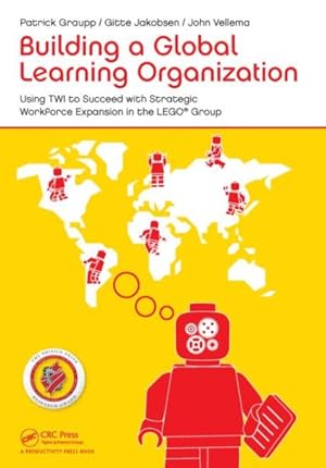 Imagen del vendedor de Building a Global Learning Organization : Using TWI to Succeed With Strategic Workforce Expansion in the Lego Group a la venta por GreatBookPricesUK