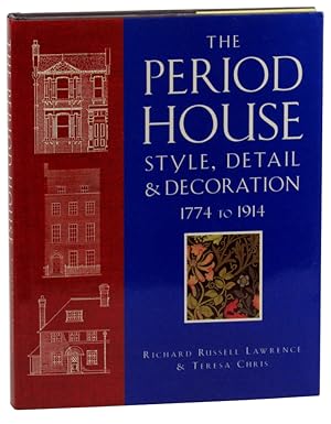 The Period House: Style, Detail, and Decoration 1774 to 1914