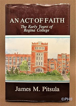 Seller image for An Act of Faith: The Early Years of Regina College for sale by Post Horizon Booksellers