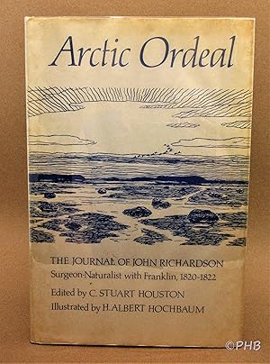 Arctic Ordeal: The Journal of John Richardson Surgeon-Naturalist With Franklin 1820-1822