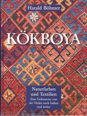 Kökboya. Naturfarben und Textilien. Eine Farbenreise von der Türkei nach Indien und weiter