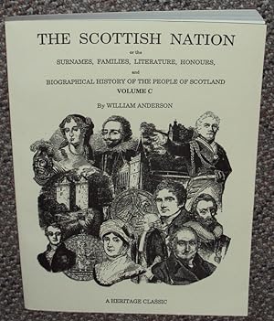 Seller image for The Scottish Nation: Or the Surnames, Families, Literature, Honours, and Biographical History of the People of Scotland, Volume C for sale by The Pine Tree