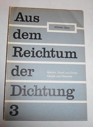 Bild des Verkufers fr Aus dem Reichtum der Dichtung. Bd. 3. Rokoko, Sturm und Drang. Klassik und Romantik zum Verkauf von Der Buchfreund