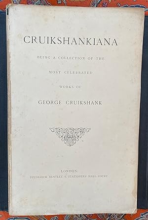 Cruikshankiana, An Assemblage of the Most Celebrated Works of George Cruikshank