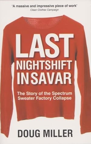 Seller image for Last Nightshift in Savar : The Story of Spectrum Sweater Factory Collapse for sale by GreatBookPricesUK