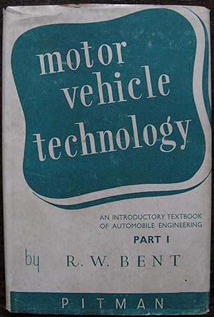 Motor Vehicle Technology. An introductory textbook of automobile engineering. Part 1. By R. W. Be...