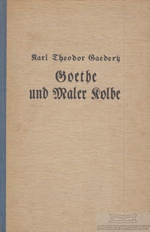 Goethe und Maler Kolbe. Ein deutsches Künstlerleben.