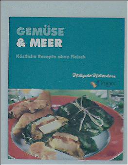 Gemüse + Meer Köstliche Rezepte ohne Fleisch (Weight Watchers Point plan)