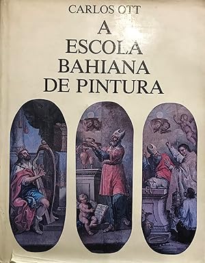 A Escola Bahiana de Pintura 1764-1850. Editor Emanoel Araújo