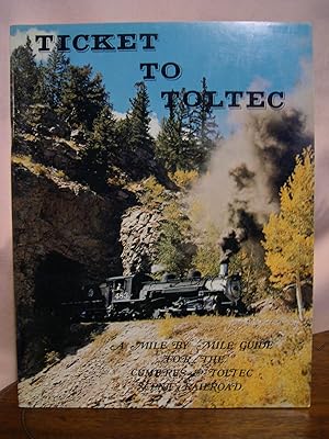 Seller image for TICKET TO TOLTEC: A MILE BY MILE GUIDE FOR THE CUMBRES & TOLTEC SCENIC RAILROAD for sale by Robert Gavora, Fine & Rare Books, ABAA