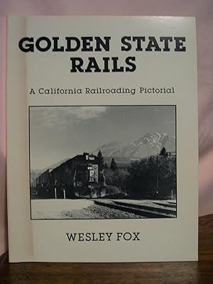 Image du vendeur pour GOLDEN STATE RAILS: A CALIFORNIA RAILROADING PICTORIAL mis en vente par Robert Gavora, Fine & Rare Books, ABAA