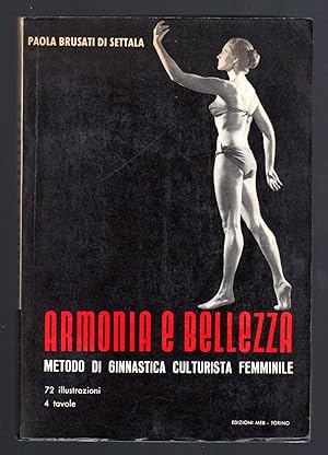 Seller image for Armonia e bellezza. Metodo di ginnastica culturista femminile for sale by Sergio Trippini