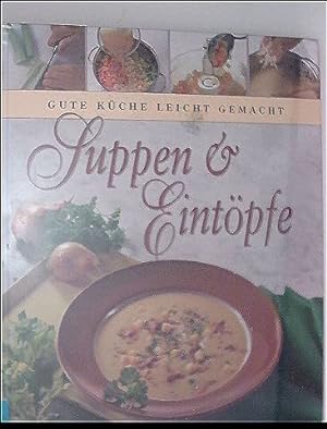 Suppen + Eintöpfe (Gute Küche leicht gemacht)
