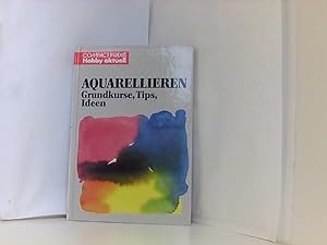 Aquarellieren - Grundkurse, Tips, Ideen (Compact-Praxis Hobby aktuell)