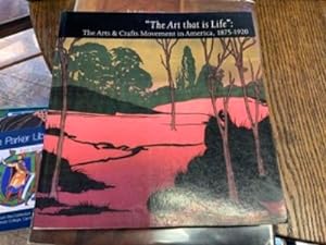 Seller image for The Art That is Life: The Arts and Crafts Movement in America, 1875-1920 for sale by Riverow Bookshop