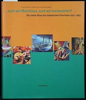 Seller image for auch wir Maschinen, auch wir mechanisiert!. Die zweite Phase des italienischen Futurismus 1915-1945. for sale by Antiquariat  Braun