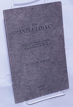 The "Anti-Climax," the concluding chapter of my Russian diary "The Bolshevik Myth"