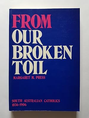 From Our Broken Toil : South Australian Catholics 1836-1906