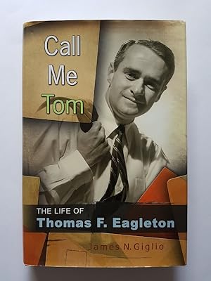 Call Me Tom : The Life of Thomas F. Eagleton