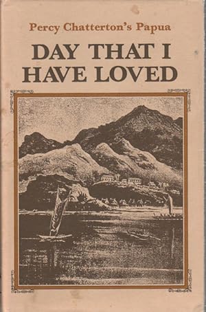 Bild des Verkufers fr Day That I Have Loved. Percy Chatterton's Papua. zum Verkauf von Asia Bookroom ANZAAB/ILAB