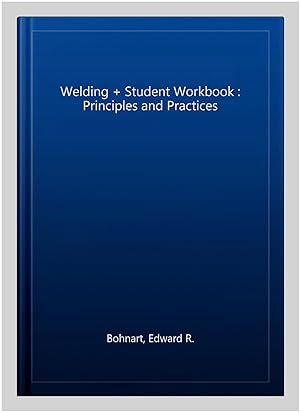 Image du vendeur pour Welding + Student Workbook : Principles and Practices mis en vente par GreatBookPrices