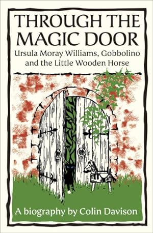 Seller image for Through the Magic Door : Ursula Moray Williams, Gobbolino and the Little Wooden Horse for sale by GreatBookPricesUK