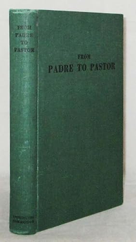 Seller image for From Padre to Pastor Being a collection of lectures upon subjects which are important to the one-time Protestant Chaplain in changing his role from Padre to Pastor for sale by Adelaide Booksellers