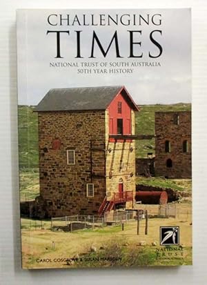 Bild des Verkufers fr Challenging Times National Trust of South Australia 1955-2005 zum Verkauf von Adelaide Booksellers