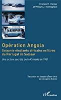 Immagine del venditore per Opration Angola : Soixante tudiants Africains Exfiltrs Du Portugal De Salazar : Une Action Secrt venduto da RECYCLIVRE