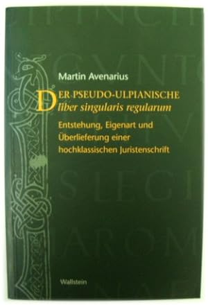 Bild des Verkufers fr Der Pseudo-Ulpianische Liber Singularis Regularum: Entstehung, Eigenart Und UBERLIEFERUNG Einer Hochklassischen Juristenschrift zum Verkauf von PsychoBabel & Skoob Books